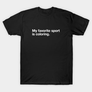 My favorite sport is coloring. T-Shirt